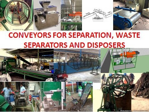 CONVEYORS FOR SEPARATION, WASTE SEPARATORS AND DISPOSERS